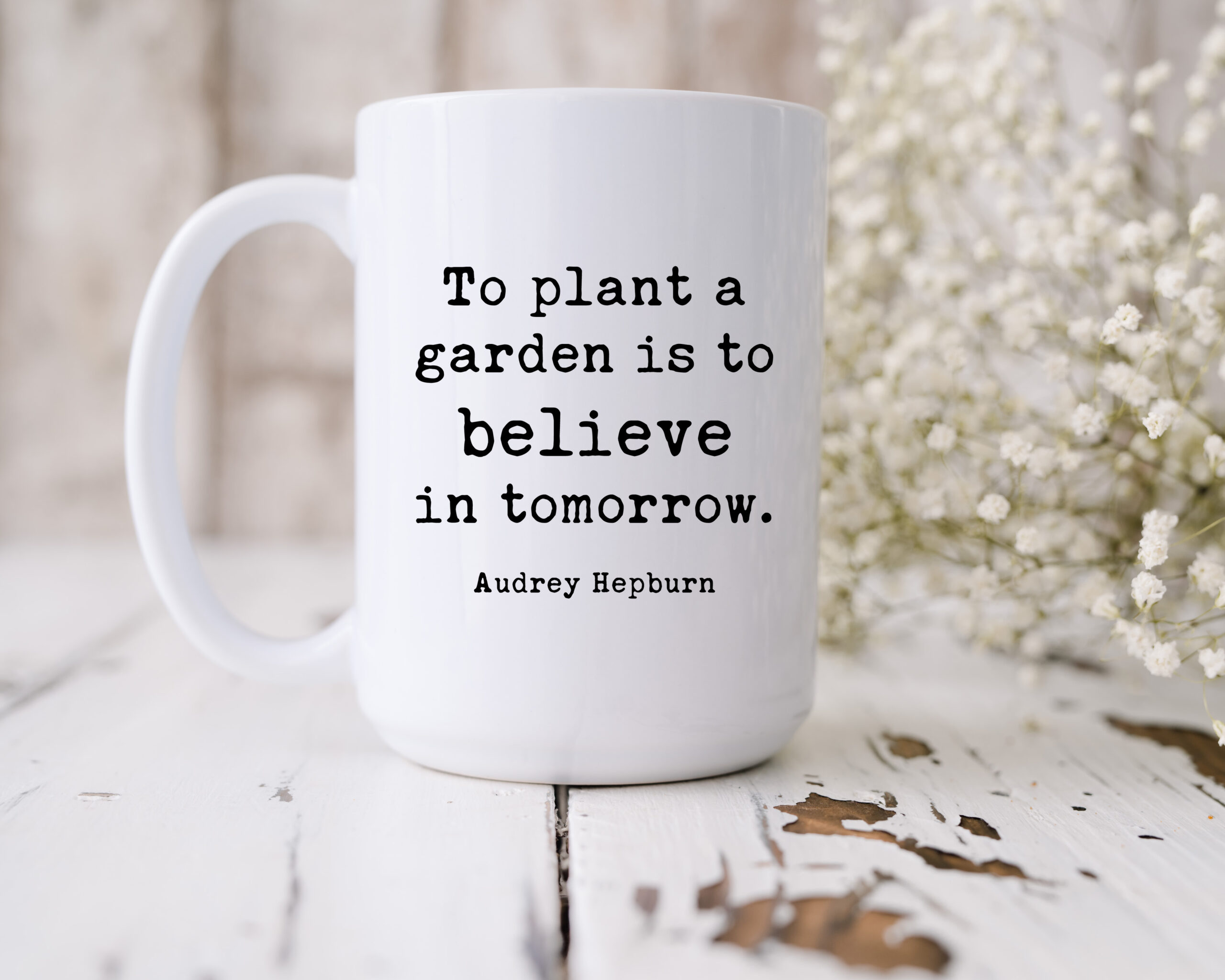 To plant a garden is to believe in tomorrow. Audrey Hepburn Quote – 15 oz. Coffee Mug – Inspiration – Hope – Garden Lovers – Gift