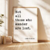 Not all those who wander are lost. J.R.R. Tolkien Quote – Typography Art Print Not all those who wander are lost. J.R.R. Tolkien Quote – Typography Art Print