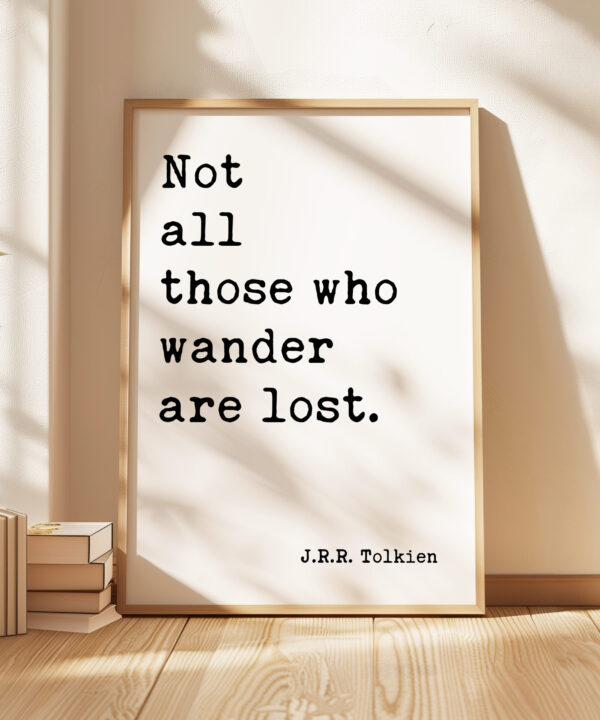 Not all those who wander are lost. J.R.R. Tolkien Quote – Typography Art Print