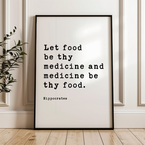 Let food be thy medicine and medicine be thy food. Hippocrates Quote Typography Art Print