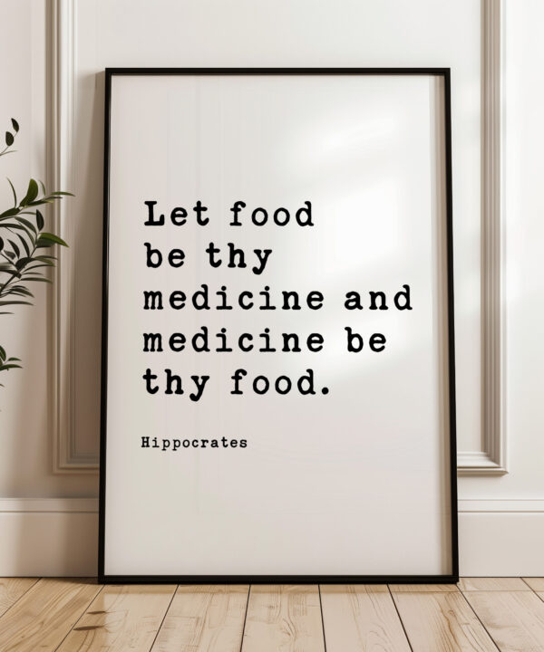 Let food be thy medicine and medicine be thy food. Hippocrates Quote Typography Art Print
