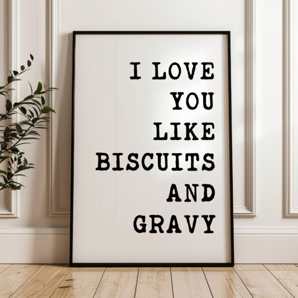 I Love You Like Biscuits and Gravy Typography Art Print