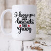 I Love You Like Biscuits and Gravy Coffee Mug