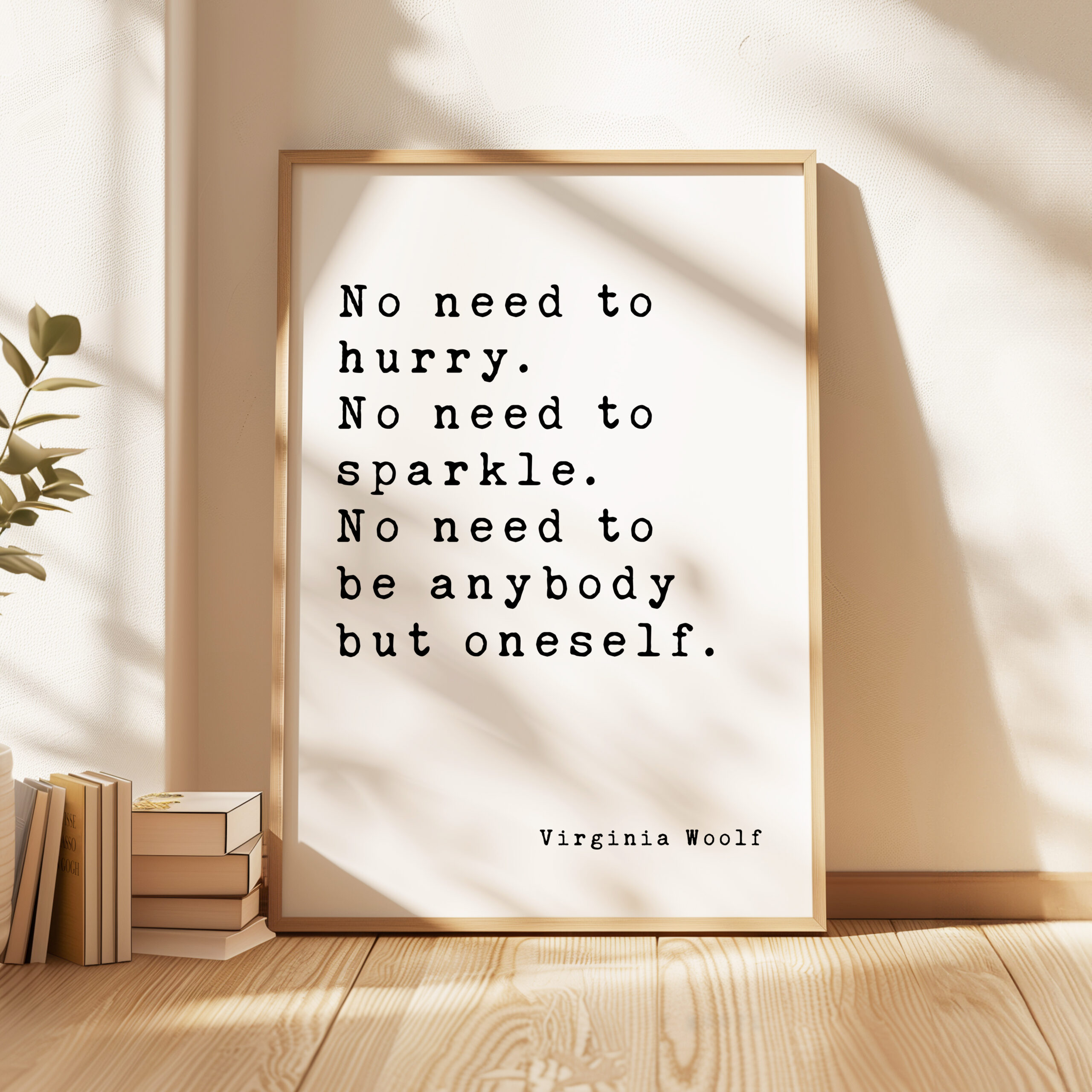 No need to hurry. No need to sparkle. No need to be anybody but oneself. – Virginia Woolf Quote Typography Art Print - Image 4